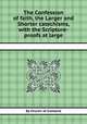 The Confession of faith, the Larger and Shorter catechisms, with the Scripture-proofs at large, By Church of Scotland 