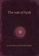 The rule of faith, By John Tillotson, Edward Stillingfleet 