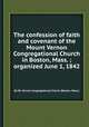 The confession of faith and covenant of the Mount Vernon Congregational Church in Boston, Mass. ; organized June 1, 1842, By Mt. Vernon Congregational Church (Boston, Mass.) 