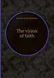 The vision of faith, By Isaac Dowd Williamson 