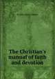 The Christian`s manual of faith and devotion, By John Henry Hobart 