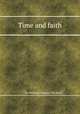 Time and faith, By William Edward Hickson 
