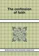 The confession of faith, By Mennonites, Peter Burkholder, Joseph Funk 