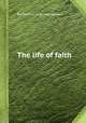 The life of faith, By Thomas Cogswell Upham 