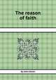 The reason of faith, By John Owen 