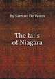 The falls of Niagara, By Samuel De Veaux 