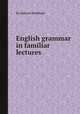 English grammar in familiar lectures, By Samuel Kirkham 