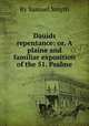 Dauids repentance: or, A plaine and familiar exposition of the 51. Psalme, By Samuel Smyth 