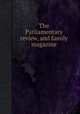 The Parliamentary review, and family magazine, 