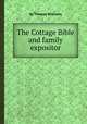 The Cottage Bible and family expositor, By Thomas Williams 