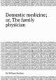 Domestic medicine; or, The family physician, By William Buchan 