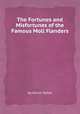 The Fortunes and Misfortunes of the Famous Moll Flanders, By Daniel Defoe 
