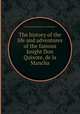 The history of the life and adventures of the famous knight Don Quixote, de la Mancha, By Alonso Fernбndez de Avellaneda 