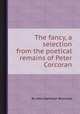 The fancy, a selection from the poetical remains of Peter Corcoran, By John Hamilton Reynolds 