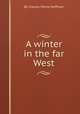 A winter in the far West, By Charles Fenno Hoffman 