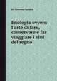 Enologia ovvero l`arte di fare, conservare e far viaggiare i vini del regno, By Vincenzo Dandolo 