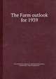 The Farm outlook for 1939, By United States. Bureau of Agricultural Economics, United States. Dept. of Agriculture 