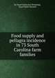 Food supply and pellagra incidence in 73 South Carolina farm families, By Hazel Katherine Stiebeling, Hazel Edith Munsell 