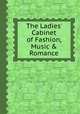 The Ladies` Cabinet of Fashion, Music & Romance, 