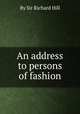 An address to persons of fashion, By Sir Richard Hill 