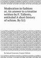 Moderation in fashion: or, An answer to a treatise written by F. Tallents, entituled A short history of schism. By S.G., By Samuel Grascome, Francis Tallents 