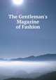 The Gentleman`s Magazine of Fashion, 