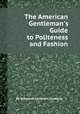 The American Gentleman`s Guide to Politeness and Fashion, By Margaret Cockburn Conkling 