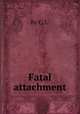Fatal attachment, By C. L. 