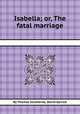 Isabella; or, The fatal marriage, By Thomas Southerne, David Garrick 