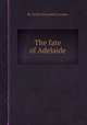 The fate of Adelaide, By Letitia Elizabeth Landon 