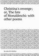 Christina`s revenge; or, The fate of Monaldeschi: with other poems, By John M. Moffatt 