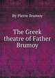 The Greek theatre of Father Brumoy, By Pierre Brumoy 