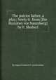 The patriot father, a play; freely tr. from [Die Hussiten vor Naumberg] by F. Shoberl, By August Friedrich F. von Kotzebue 