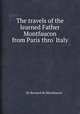 The travels of the learned Father Montfaucon from Paris thro` Italy, By Bernard de Montfaucon 