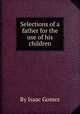 Selections of a father for the use of his children, By Isaac Gomez 