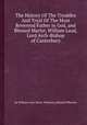 The History Of The Troubles And Tryal Of The Most Reverend Father in God, and Blessed Martyr, William Laud, Lord Arch-Bishop of Canterbury, By William Laud, Henry Wharton, Edmund Wharton 