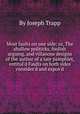 Most faults on one side: or, The shallow politicks, foolish arguing, and villanous designs of the author of a late pamphlet, entitul`d Faults on both sides consider`d and expos`d, By Joseph Trapp 