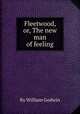 Fleetwood, or, The new man of feeling, By William Godwin 