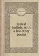 Lyrical ballads, with a few other poems, By William Wordsworth, Samuel Taylor Coleridge 