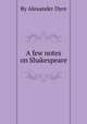 A few notes on Shakespeare, By Alexander Dyce 
