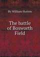 The battle of Bosworth Field, By William Hutton 