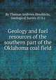 Geology and fuel resources of the southern part of the Oklahoma coal field, By Thomas Andrews Hendricks, Geological Survey (U.S.) 
