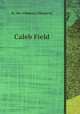 Caleb Field, By Mrs. Oliphant (Margaret) 