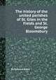 The history of the united parishes of St. Giles in the Fields and St. George Bloomsbury, By Rowland Dobie 