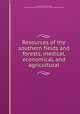 Resources of the southern fields and forests, medical, economical, and agricultural, By Francis Peyre Porcher, Confederate States of America. Surgeon-General's Office 