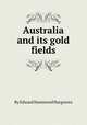 Australia and its gold fields, By Edward Hammond Hargraves 