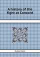 A history of the fight at Concord, By Ezra Ripley 