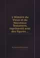 L`Histoire du Vieux et du Nouveaux Testament, reprйsentй avec des figures ..., By Isaac Lemaistre de Sacy 
