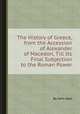 The History of Greece, from the Accession of Alexander of Macedon, Till Its Final Subjection to the Roman Power, By John Gast 