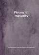Financial maturity, By William Allen Duerr, John Fedkiw, Sam Guttenberg 